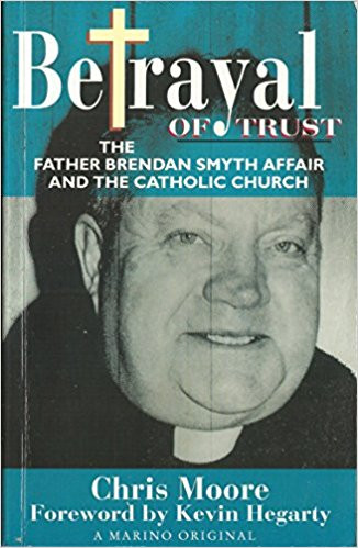 Chris Moore / Betrayal of Trust - Father Brendan Smyth & Catholic Church