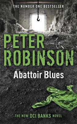Peter Robinson / Abattoir Blues ( In The Dark Places ) ( DCI Banks Novels - Book 22 )