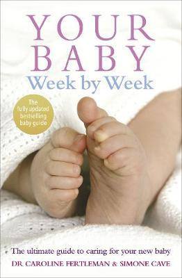 Simone Cave / Your Baby Week By Week : The ultimate guide to caring for your new baby (Large Paperback)