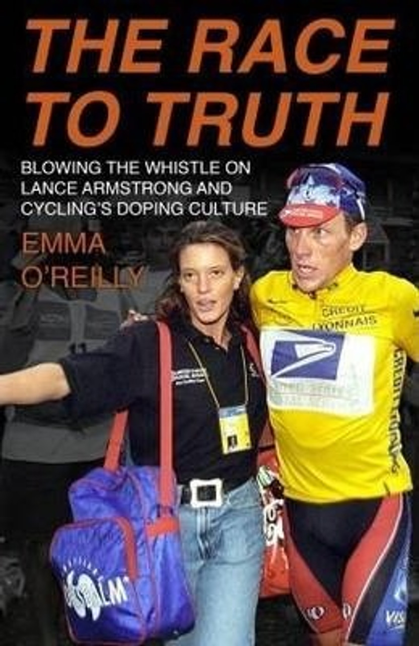 Emma O'Reilly / The Race to Truth : Blowing the whistle on Lance Armstrong and cycling's doping culture (Large Paperback)