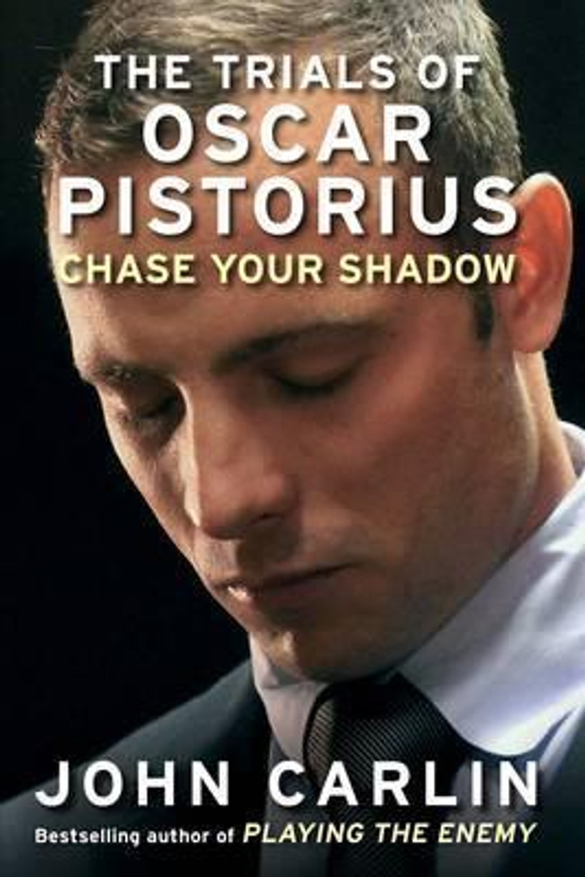 John Carlin / Chase Your Shadow : The Trials of Oscar Pistorius (Large Paperback)