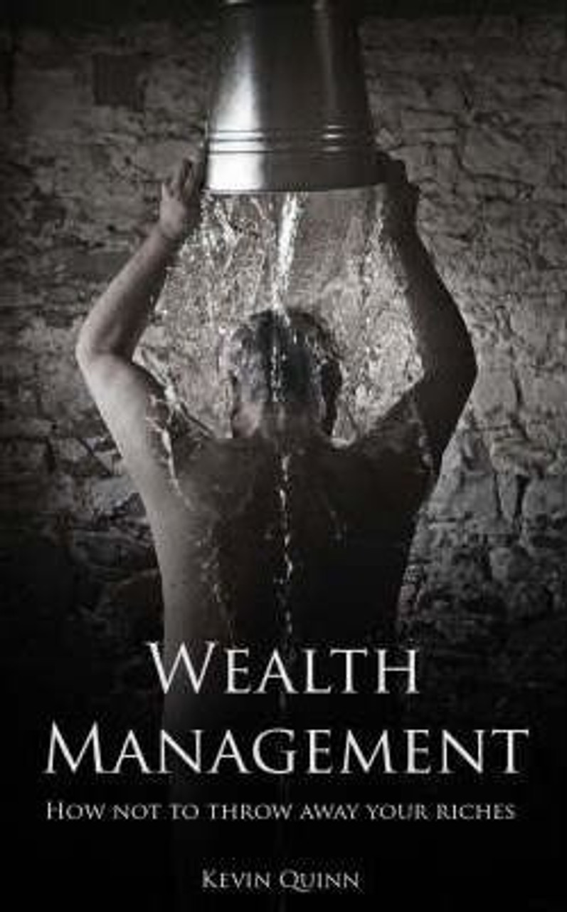 Kevin Quinn / Wealth Management : How Not to Throw Away Your Riches (Large Paperback)