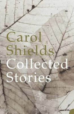 Carol Shields / Collected Stories