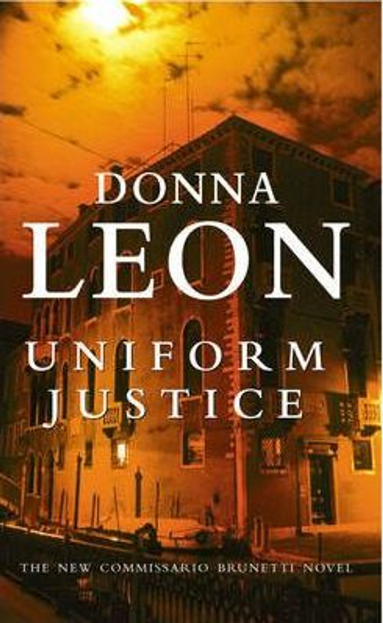 Donna Leon / Uniform Justice ( Commissario Brunetti Series - Book 12 )