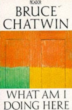 Bruce Chatwin / What am I Doing Here?