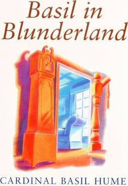 Cardinal Basil Hume / Basil in Blunderland (Hardback)