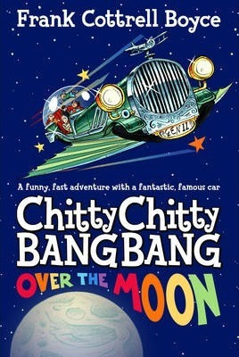 Frank Cottrell Boyce / Chitty Chitty Bang Bang Over the Moon (Hardback)