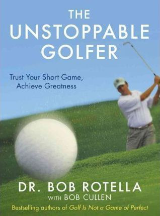 Dr. Bob Rotella / The Unstoppable Golfer (Hardback)