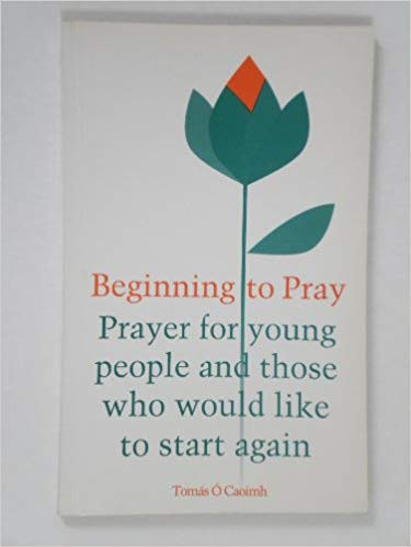 Tomas O'Caoimh / Beginning to Pray : Prayer for Young People and Those Who Would Like to Start Again (Large Paperback)