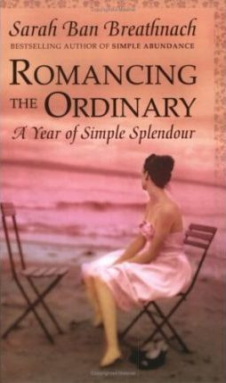 Sarah Ban Breathnach / Romancing the Ordinary : A Year of Everyday Indulgences (Large Paperback)