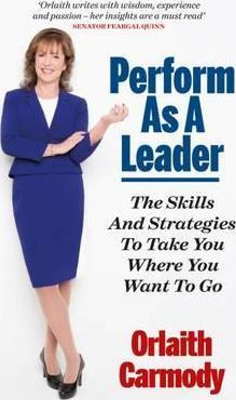 Orlaith Carmody / Perform as a Leader : Get the Essential Communication Skills and the Gravitas to Take You Where You Want to Go (Large Paperback)