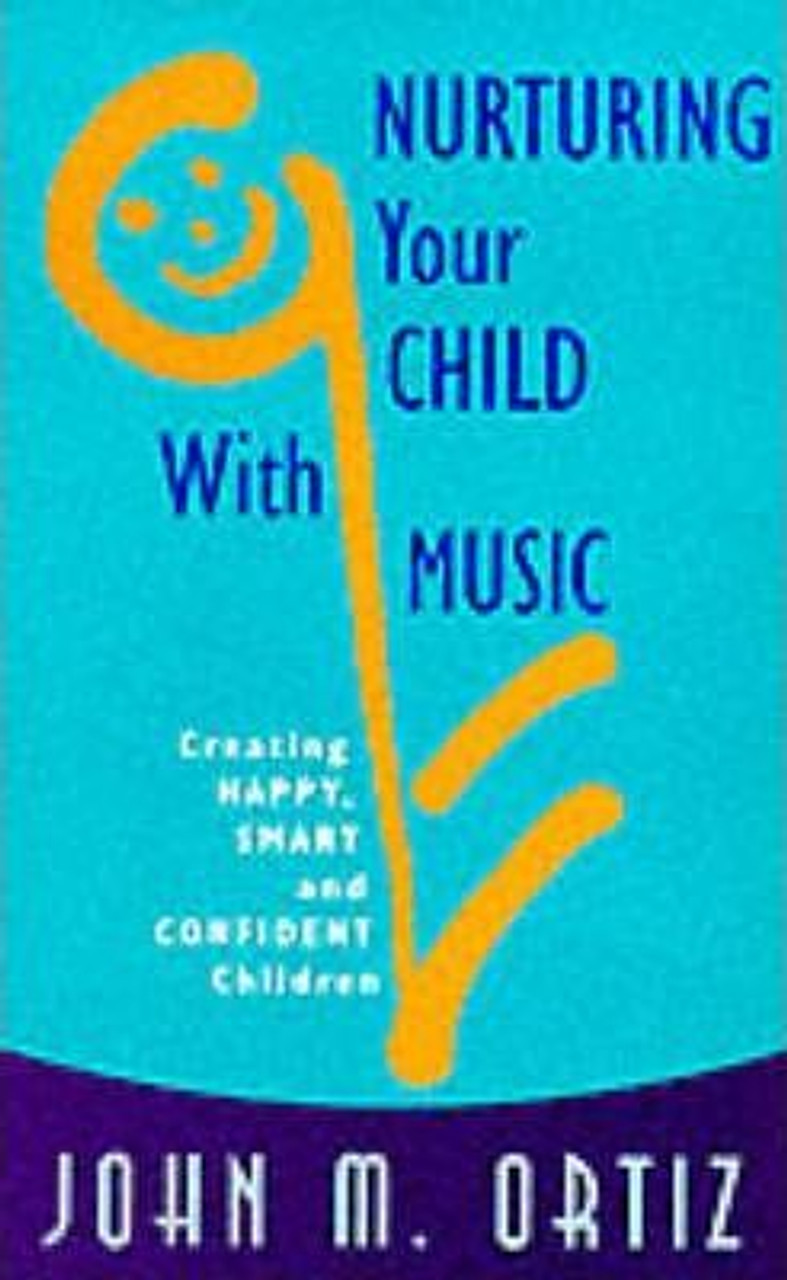 John M. Ortiz / Nurturing Your Child with Music : Creating Happy, Smart and Confident Children (Large Paperback)