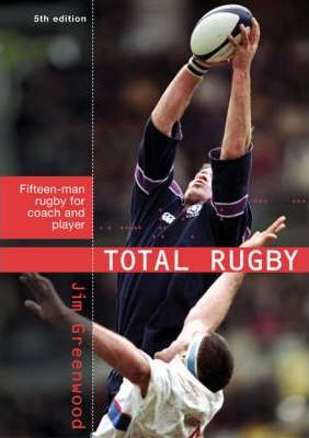 Jim Greenwood / Total Rugby : Fifteen-man Rugby for Coach and Player (Large Paperback)