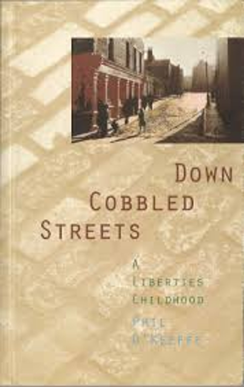 Phil O'Keefe / Down Cobbled Streets : A Liberties Childhood (Large Paperback)