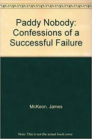 James McKeon / Paddy Nobody: Confessions of a Successful Failure (Large Paperback)