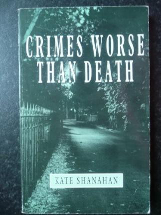 Kate Shanahan / Crimes Worse Than Death : An Expose of How Violence is Terrorising Women (Large Paperback)