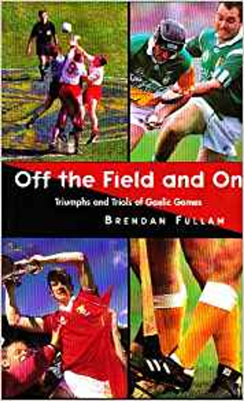Brendan Fullam / Off the Field and on: Triumphs and Trials of Gaelic Games (Large Paperback)