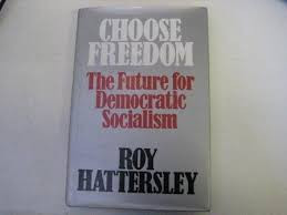 Roy Hattersley / Choose Freedom : Future of Democratic Socialism (Hardback)
