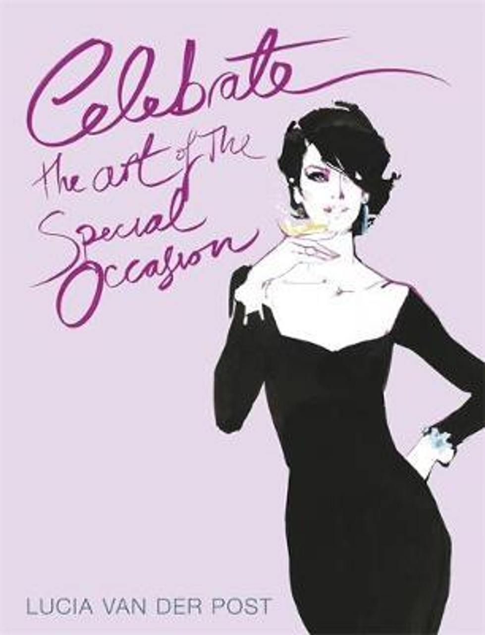 Lucia van der Post / Celebrate : The Art of the Special Occasion (Hardback)