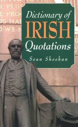 Sean Sheehan / Dictionary of Irish Quotations