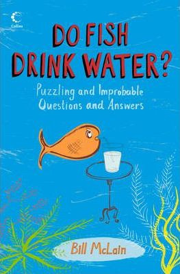 Bill McLain / Do Fish Drink Water? : Puzzling and Improbable Questions and Answers