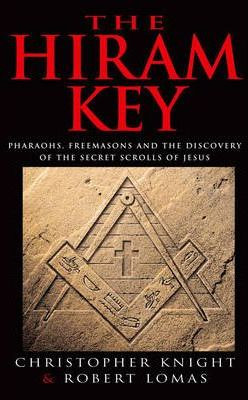 Christopher Knight / The Hiram Key : Pharoahs,Freemasons and the Discovery of the Secret Scrolls of Christ
