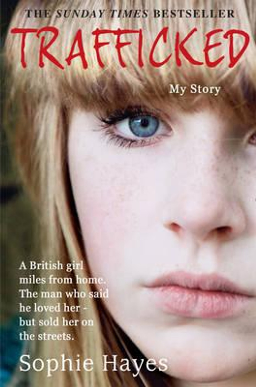 Sophie Hayes / Trafficked : The Terrifying True Story of a British Girl Forced into the Sex Trade