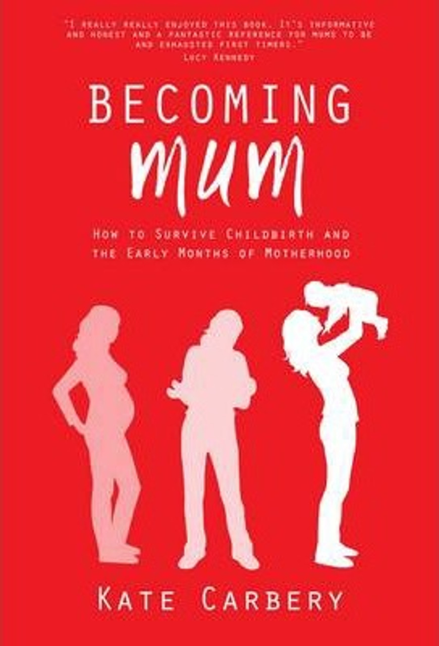 Kate Carbery / Becoming Mum : How to Survive Childbirth and the Early Months of Motherhood (Large Paperback)