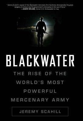 Jeremy Scahill / Blackwater : The Rise of the World's Most Powerful Mercenary Army (Large Paperback)