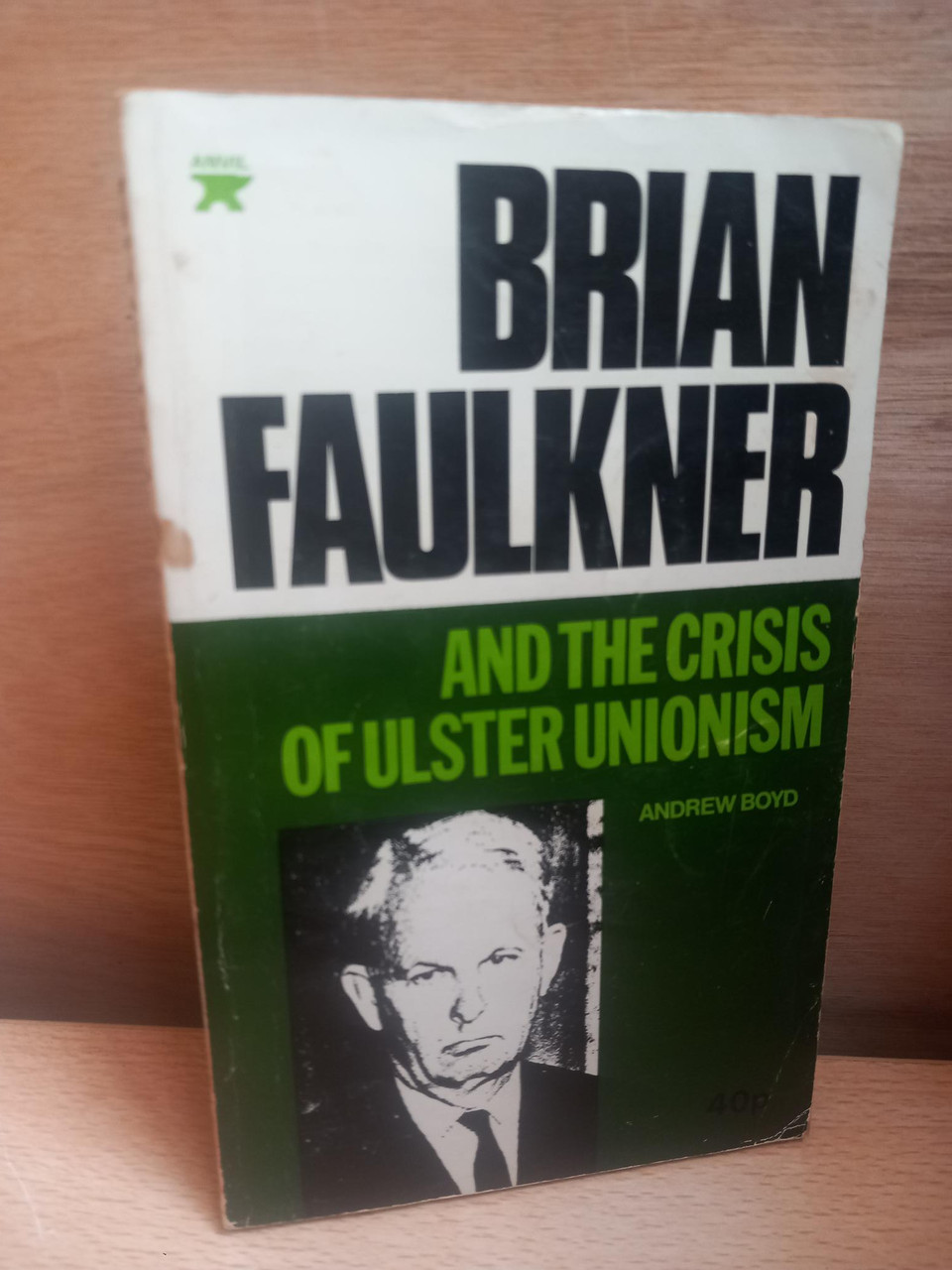 Andrew Boyd - Brian Faulkner and the crisis of Ulster Unionism - Vintage PB Anvil Press 1972