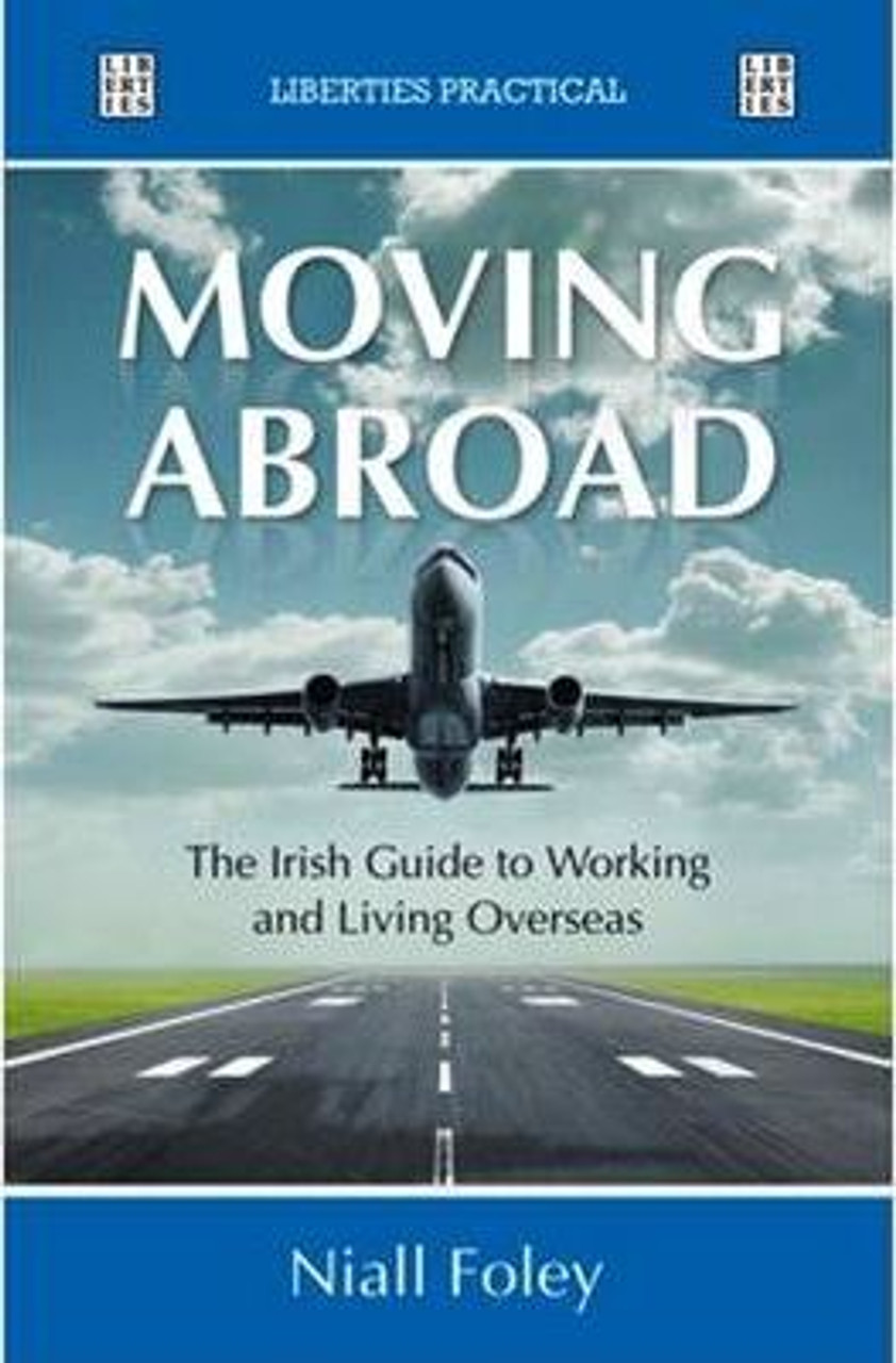 Niall Foley / Moving Abroad : The Guide to Working and Living Overseas