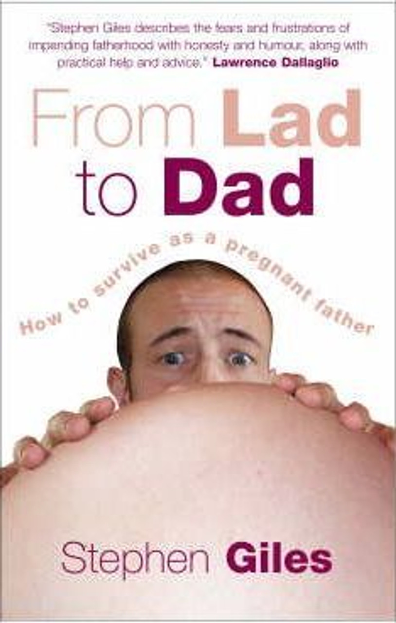 Stephen Giles / From Lad to Dad : How to Survive as a Pregnant Father (Large Paperback)