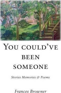 Frances Browner / You Could've Been Someone: Stories Memories & Poems 2015 (Large Paperback)