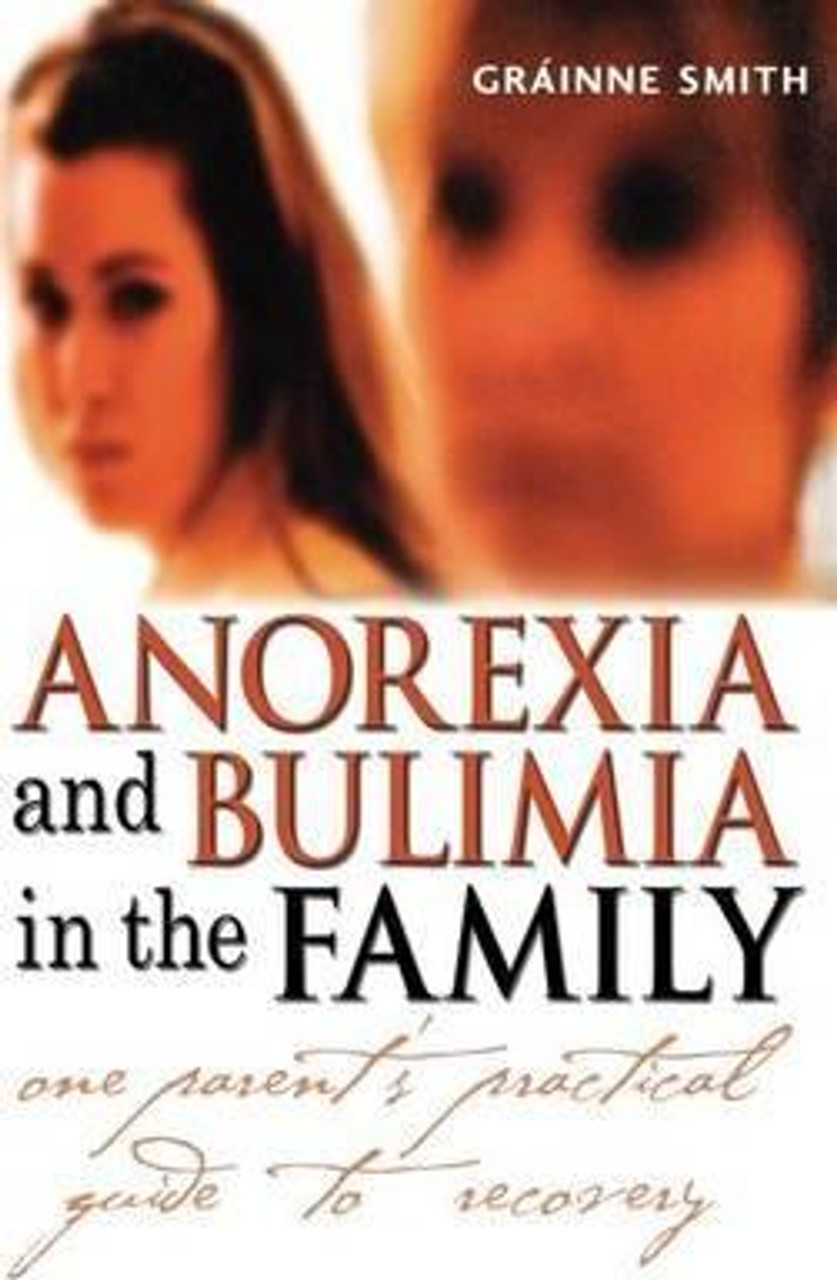 Grainne Smith / Anorexia and Bulimia in the Family : One Parent's Practical Guide to Recovery (Large Paperback) Grainne Smith / Anorexia and Bulimia in the Family : One Parent's Practical Guide to Recovery (Large Paperback)