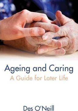 Des O'Neill / Ageing and Caring : A Guide for Later Life (Large Paperback)