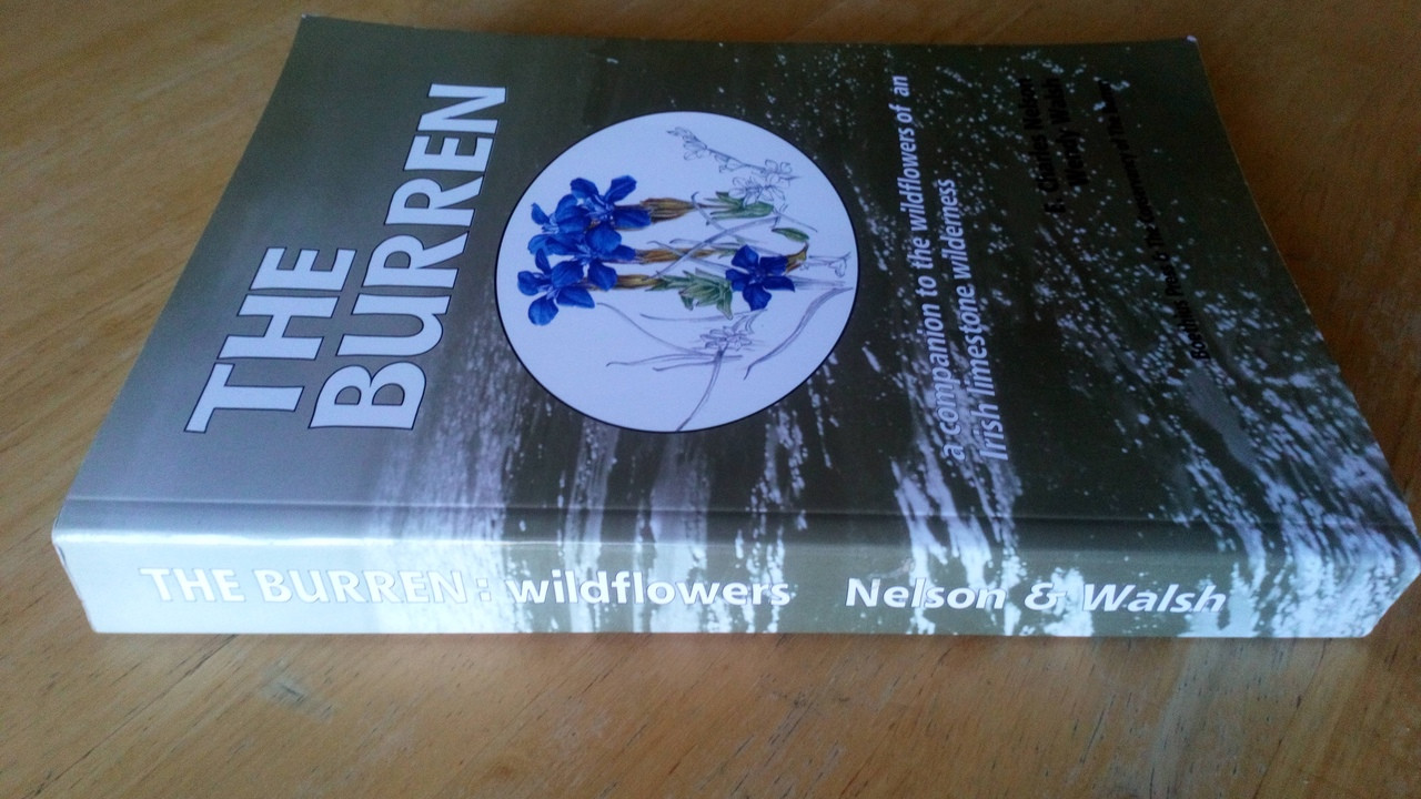 E Charles Nelson & Wendy Walsh - The Burren : Wildflowers - A Companion to the wildflowers of an Irish Limestone Wilderness PB 1991 ( County Clare)