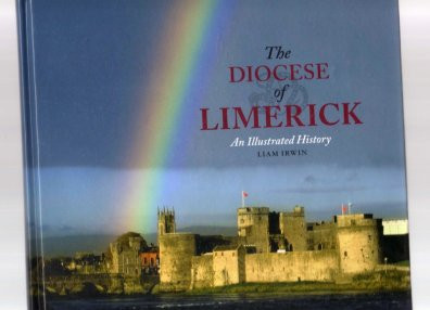 Liam Irwin - The Diocese of Limerick - Hardcover 2013 - Local History, Religious History , Parish Histories
