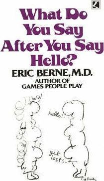 Eric Berne / What Do You Say After You Say Hello