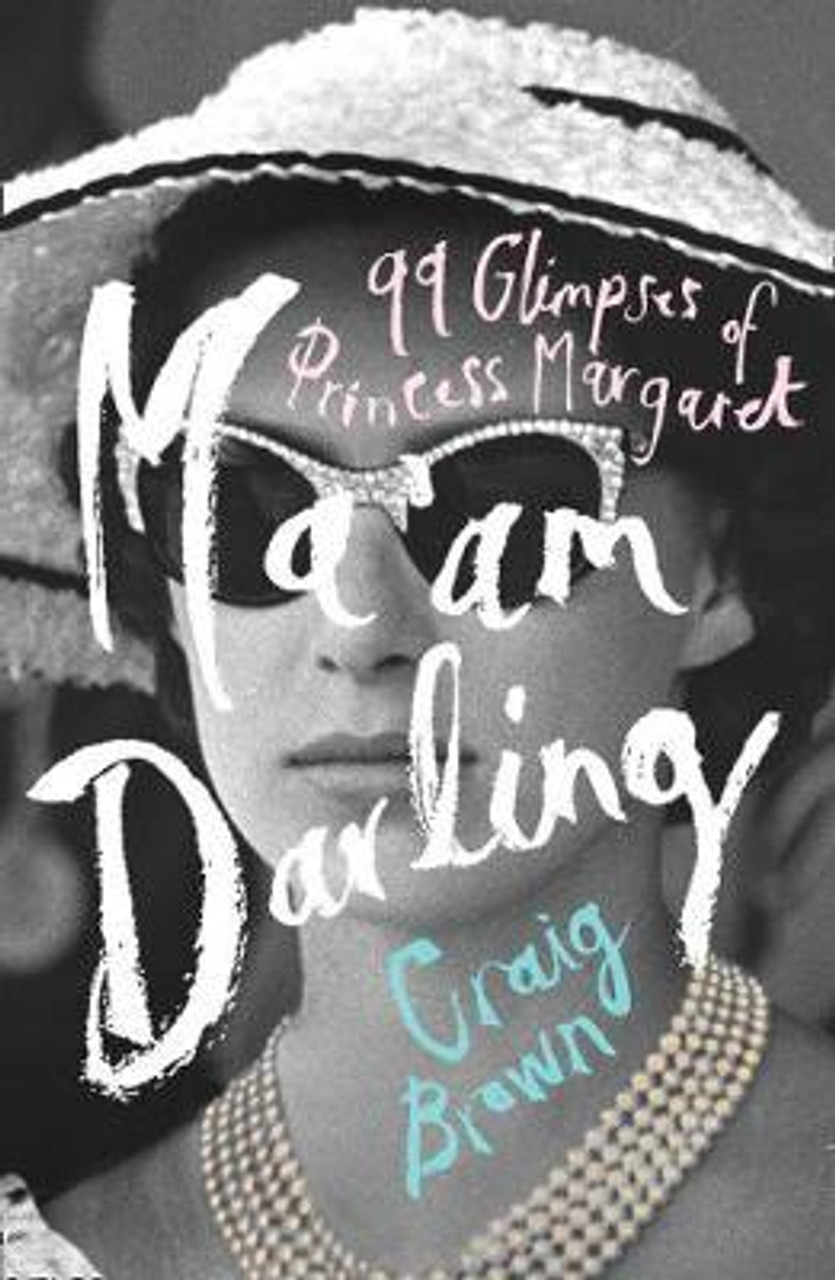 Craig Brown / Ma'am Darling : 99 Glimpses of Princess Margaret