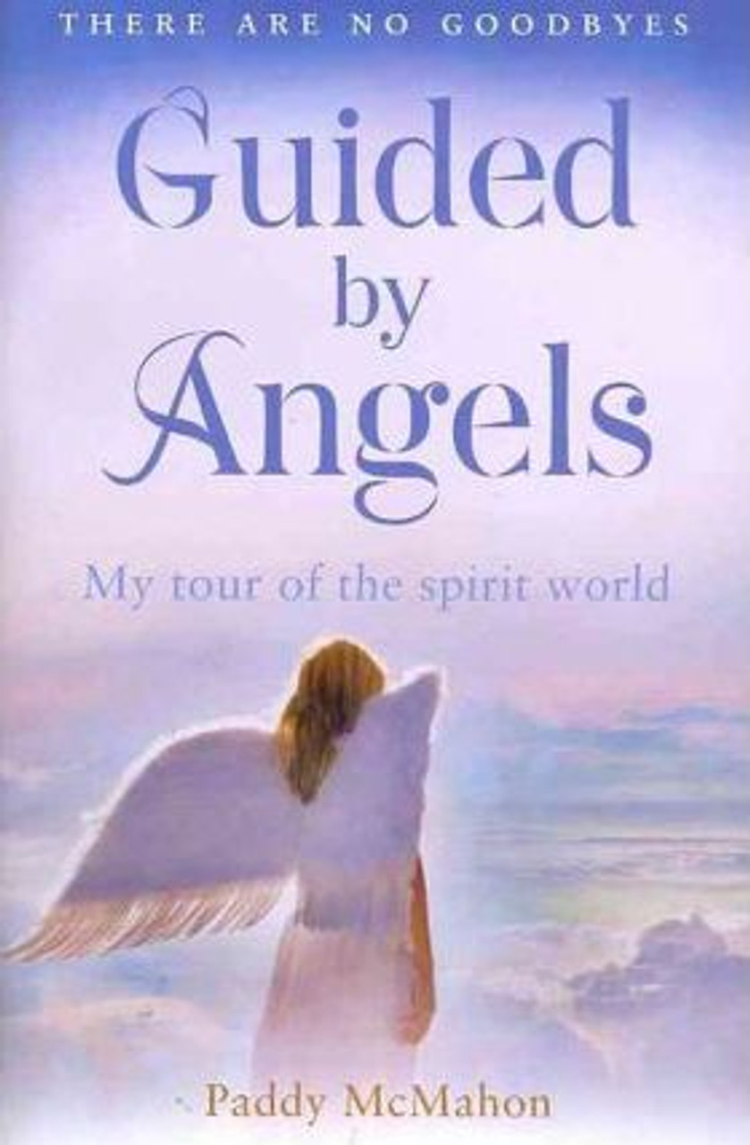 Paddy McMahon / Guided By Angels : There are No Goodbyes My Tour of the Spirit World