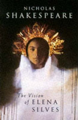 Nicholas Shakespeare / The Vision of Elena Silves