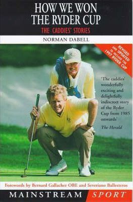 Norman Dabell / How We Won the Ryder Cup : The Caddies' Stories