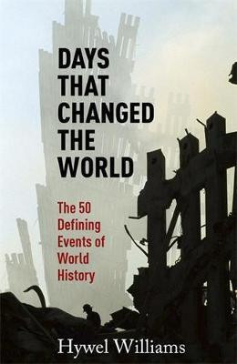 Hywel Williams / Days That Changed the World : The 50 Defining Events of World History