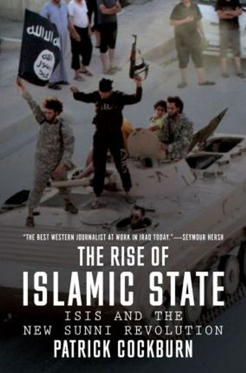 Patrick Cockburn / The Rise of Islamic State : ISIS and the New Sunni Revolution