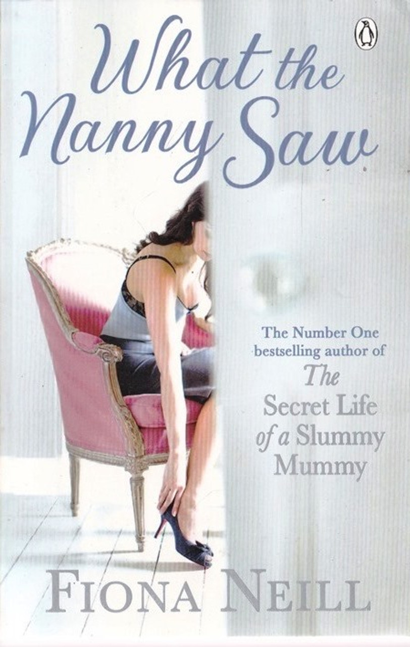 Fiona Neill / What the Nanny Saw