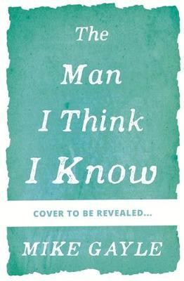Mike Gayle / The Man I Think I Know
