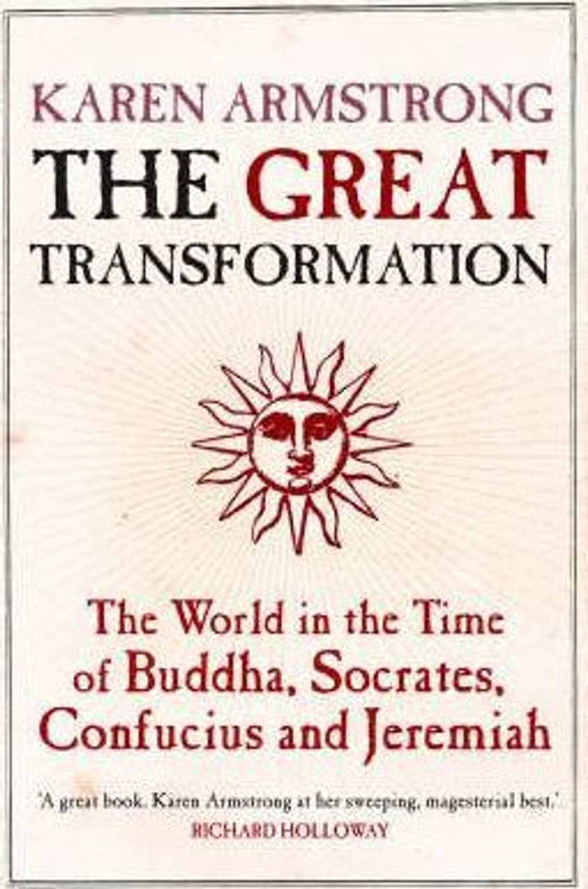 Karen Armstrong / The Great Transformation : The World in the Time of Buddha Socrates Confucius and Jeremiah