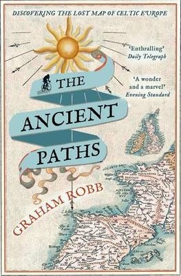 Graham Robb / The Ancient Paths : Discovering the Lost Map of Celtic Europe