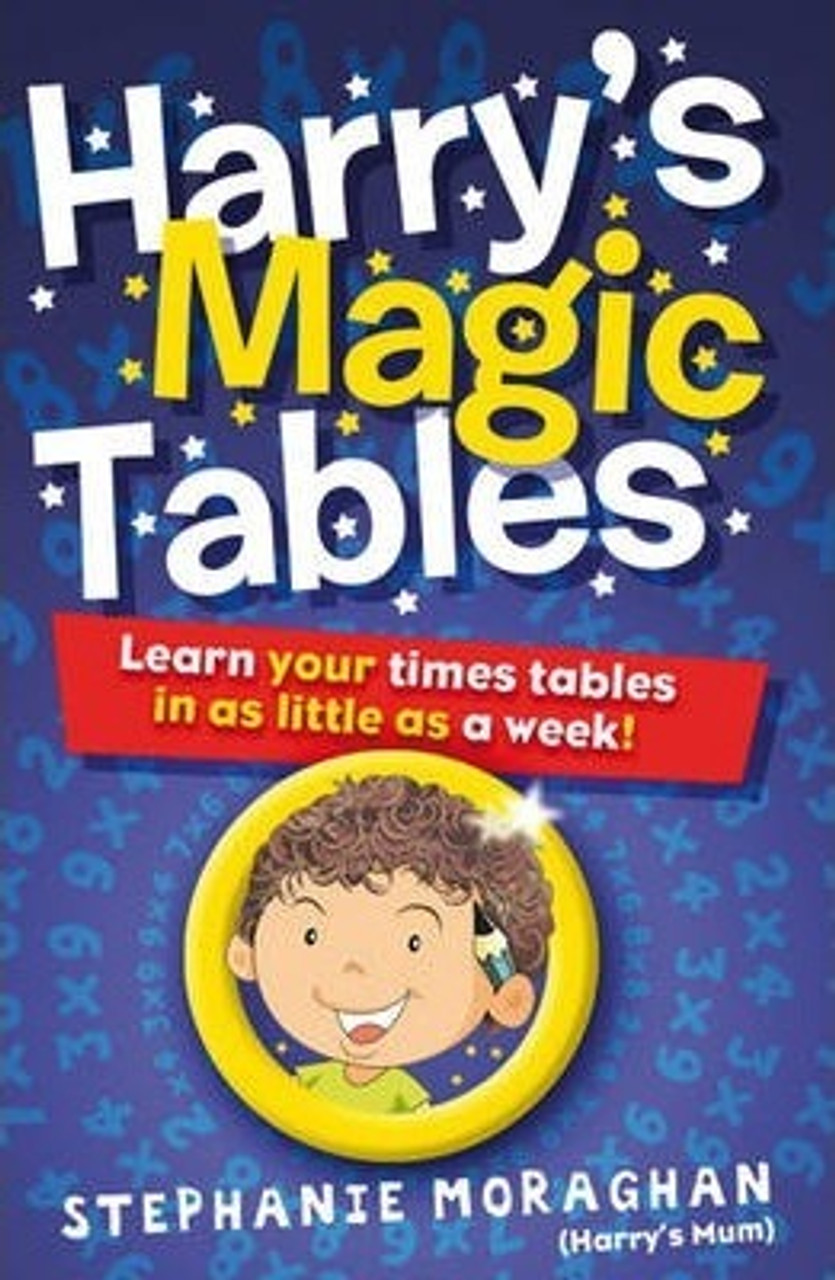 Stephanie Moraghan / Harry's Magic Tables : Learn your times tables in as little as a week!