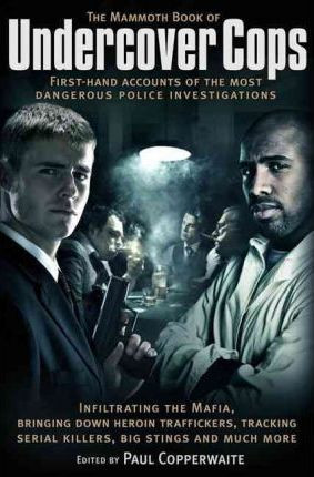 Paul Copperwaite / The Mammoth Book of Undercover Cops